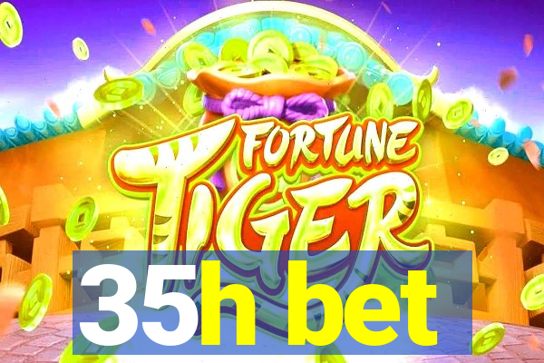 35h bet